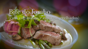 Bife do Lombo com Cogumelos e Espargos Grelhados