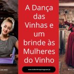 A Dança das Vinhas e um brinde às Mulheres do Vinho