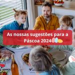 As nossas sugestões para a Páscoa 2024