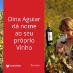 Dina Aguiar dá nome ao seu próprio Vinho