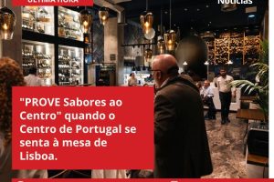 "PROVE Sabores ao Centro" quando o Centro de Portugal se senta à mesa de Lisboa