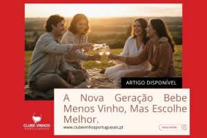 A Nova Geração Bebe Menos Vinho, Mas Escolhe Melhor