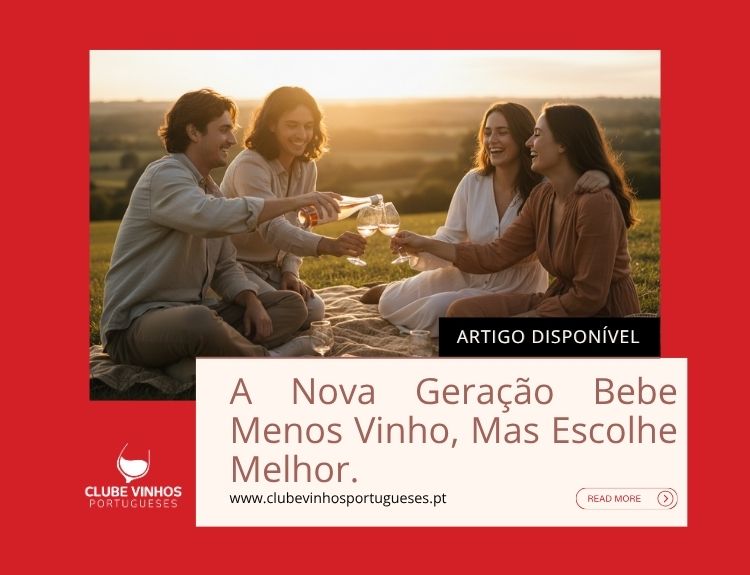 A Nova Geração Bebe Menos Vinho, Mas Escolhe Melhor