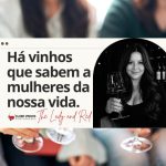 Há vinhos que sabem a mulheres da nossa vida.
