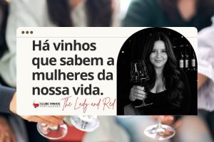 Há vinhos que sabem a mulheres da nossa vida.