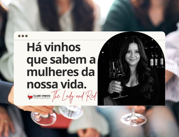 Há vinhos que sabem a mulheres da nossa vida.